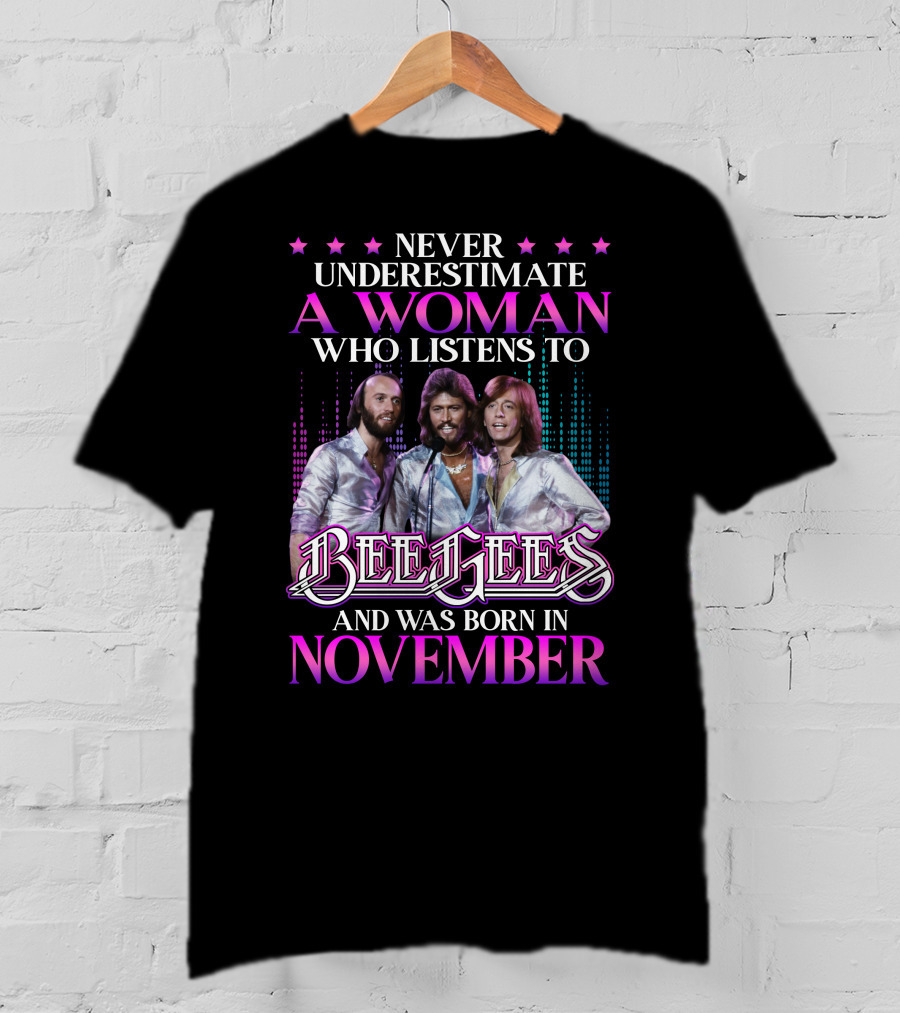 Never Underestimate A Woman Who Listens To Bee Gees And Was Born In November T-Shirt