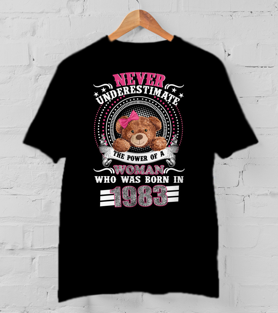 Never Underestimate The Power Of A Woman Who Was Born In 1983 Teddy Bear Pink Bow T-Shirt