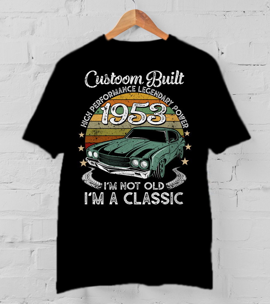 Custom Built 1953 High Performance Legendary Power I'm Not Old I'm A Classic T-Shirt