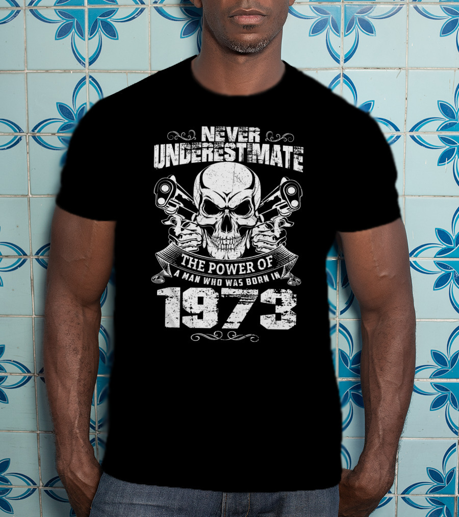 Never Underestimate The Power Of A Man Who Was Born In 1973 Skull And Pistons T-Shirt