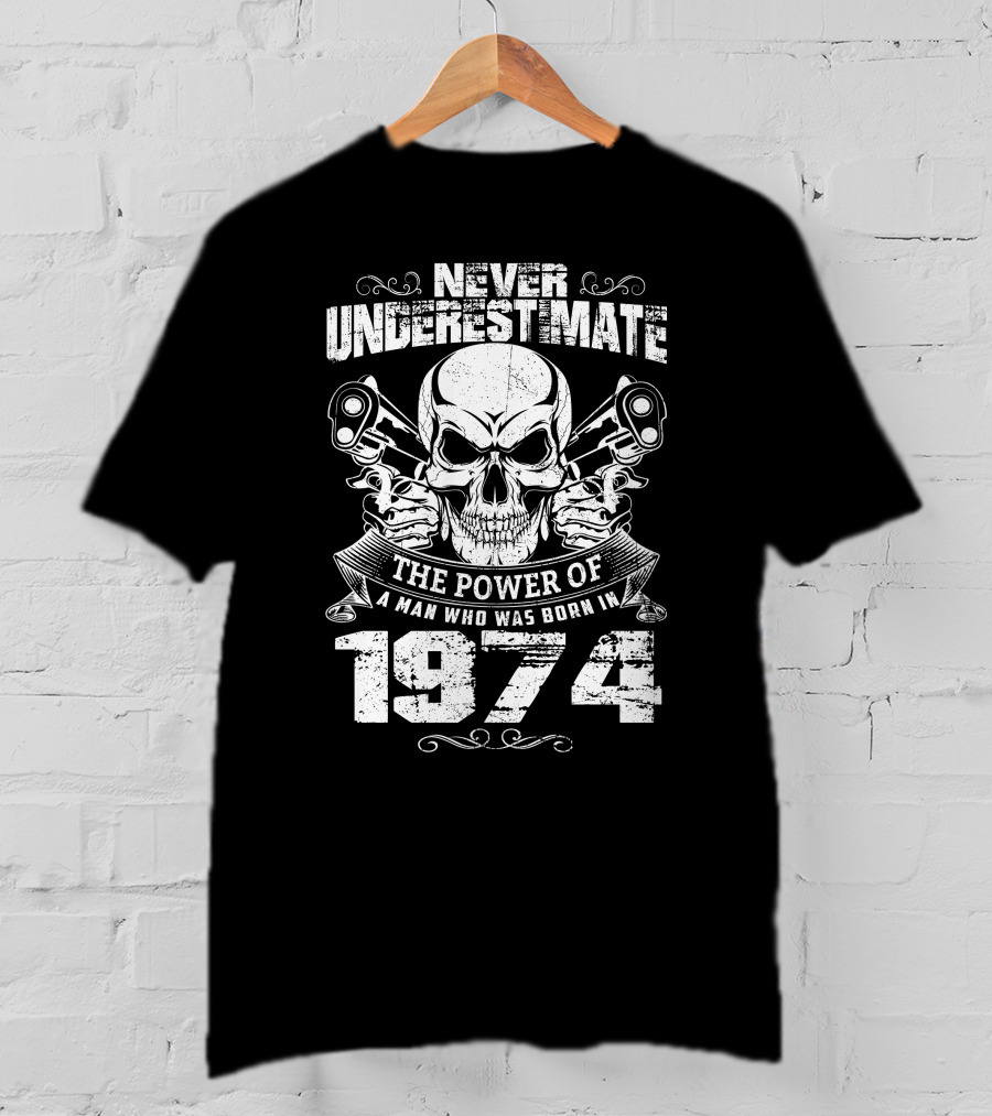 Never Underestimate The Power Of A Man Born In 1974 With Skull And Pistons T-Shirt