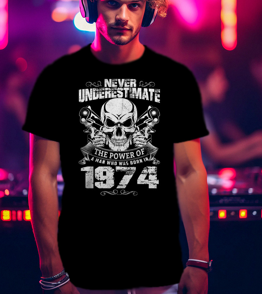 Never Underestimate The Power Of A Man Born In 1974 With Skull And Pistons T-Shirt