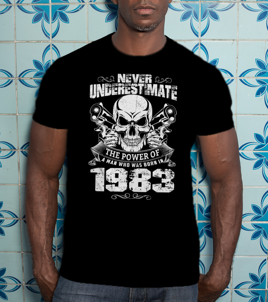 Never Underestimate The Power Of A Man Who Was Born In 1983 Skull Piston T-Shirt