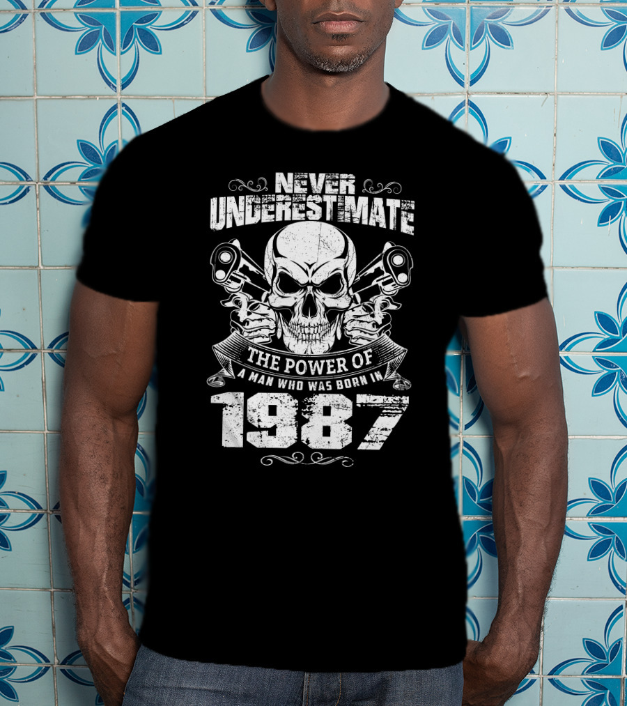 Never Underestimate The Power Of A Man Born In 1987 With Skull And Pistons T-Shirt