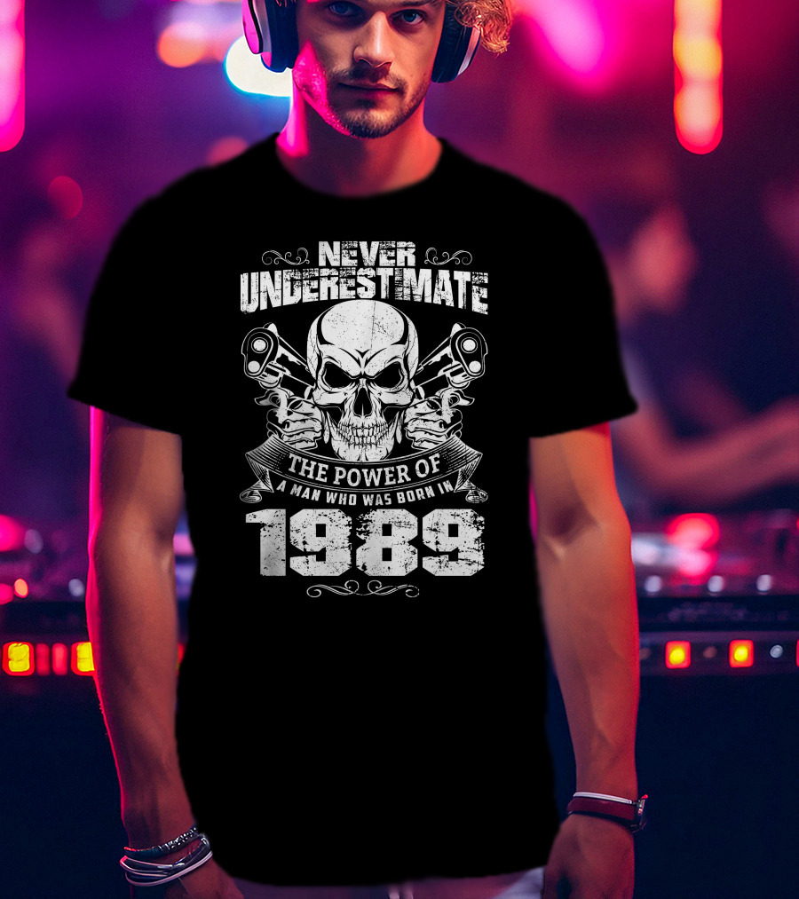 Never Underestimate The Power Of A Man With Skull And Pistons Born In 1989 T-Shirt
