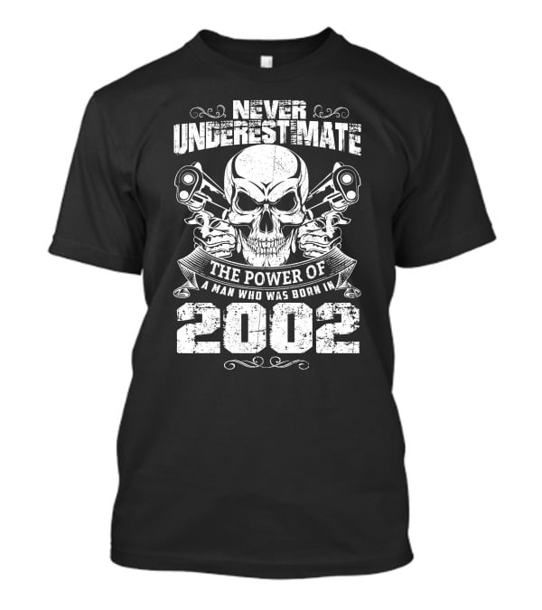 Never Underestimate The Power Of A Man Who Was Born In 2002 Skull And Crossed Pistons T-Shirt