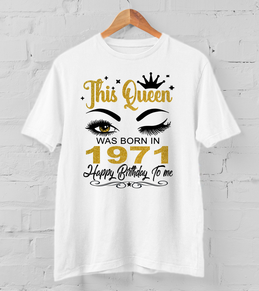 This Queen Was Born In 1971 Happy Birthday To Me T-Shirt