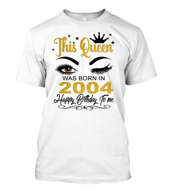 This Queen Was Born In 2004 Happy Birthday To Me Eyelashes Crown Stars T-Shirt
