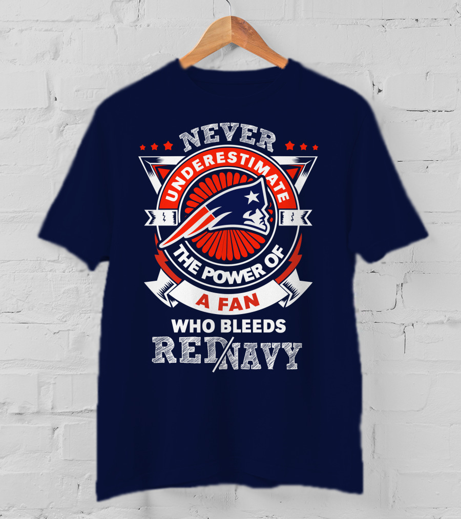 Never Underestimate The Power Of A Fan Who Bleeds Red Navy New England Patriots T-Shirt