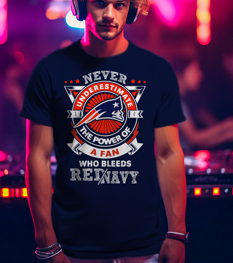 Never Underestimate The Power Of A Fan Who Bleeds Red Navy New England Patriots T-Shirt
