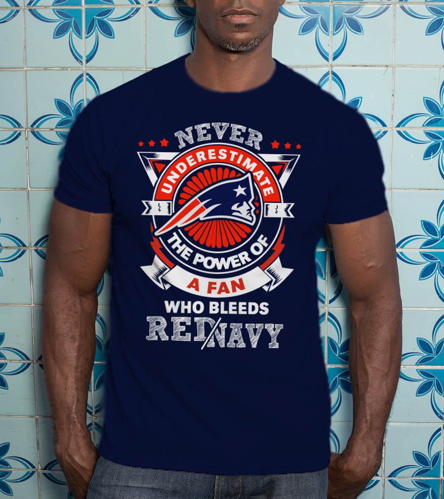 Never Underestimate The Power Of A Fan Who Bleeds Red Navy New England Patriots T-Shirt