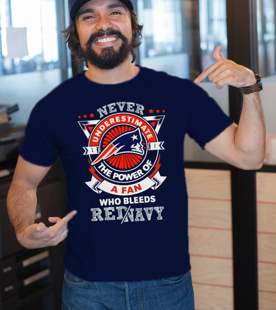 Never Underestimate The Power Of A Fan Who Bleeds Red Navy New England Patriots T-Shirt