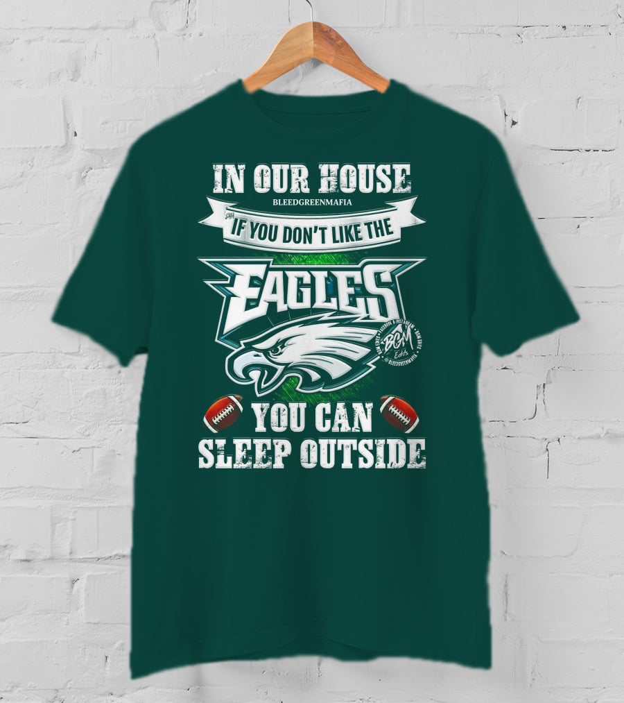 IN Our House If You Don't Like The Eagles You Can Sleep Outside T-Shirt