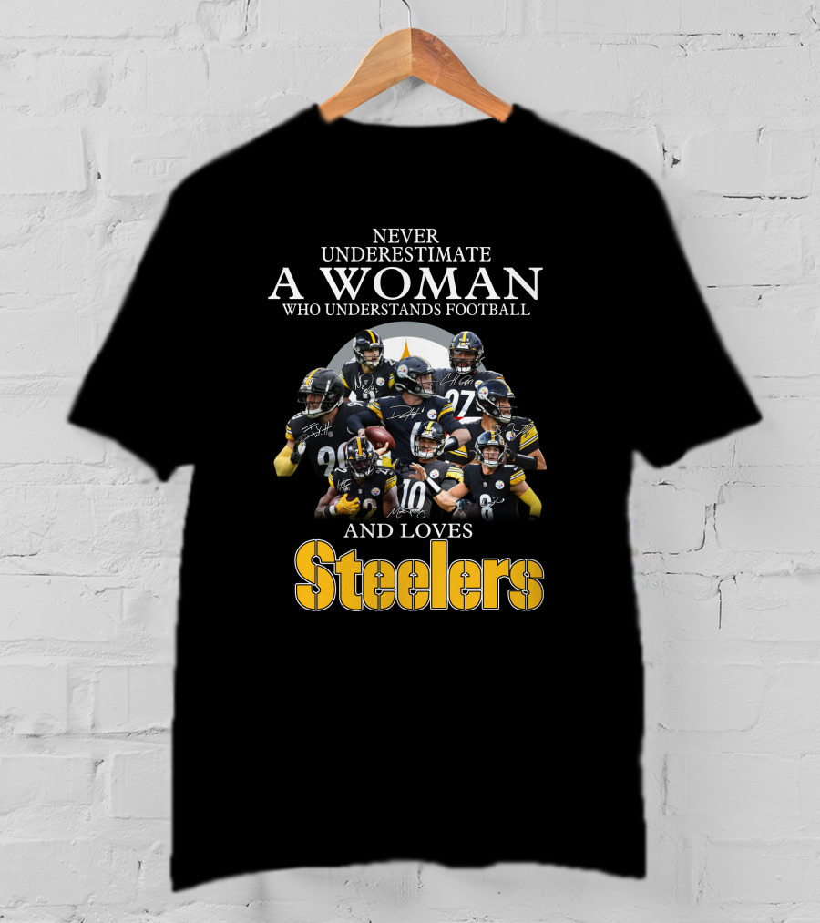 Never Underestimate A Woman Who Understands Football And Loves Pittsburgh Steelers T-Shirt