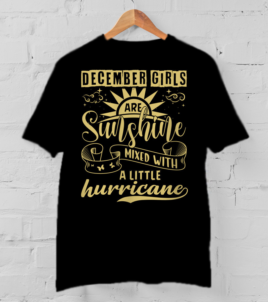 December Girls Are Sunshine Mixed With A Little Hurricane T-Shirt