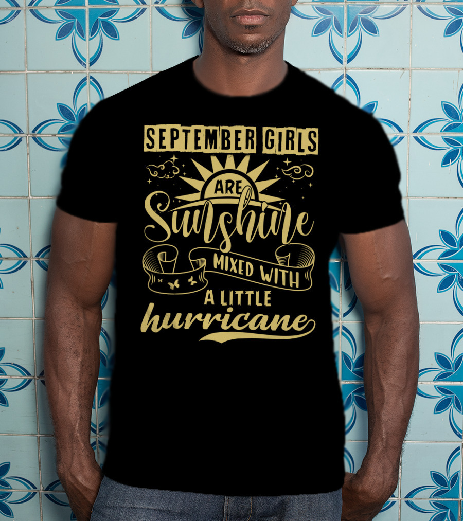 September Girls Are Sunshine Mixed With A Little Hurricane T-Shirt