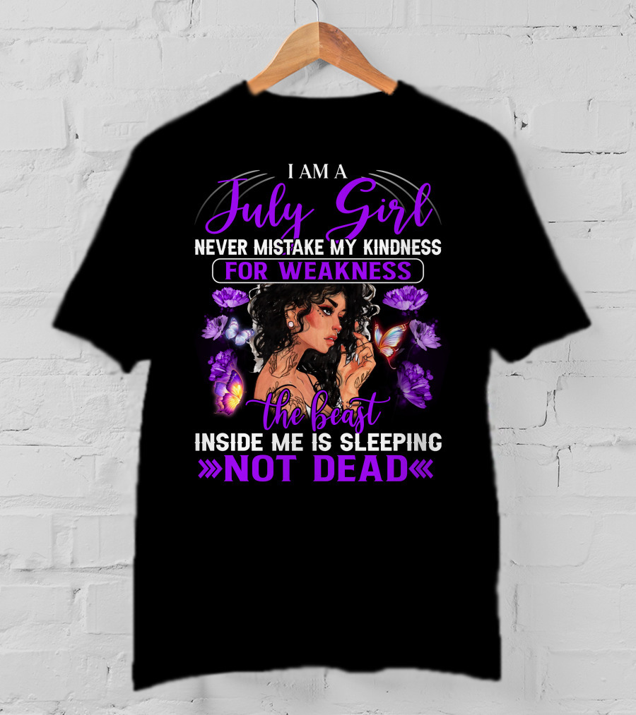 I Am A July Girl Never Mistake My Kindness For Weakness The Beast Inside Me Is Sleeping Not Dead T-Shirt