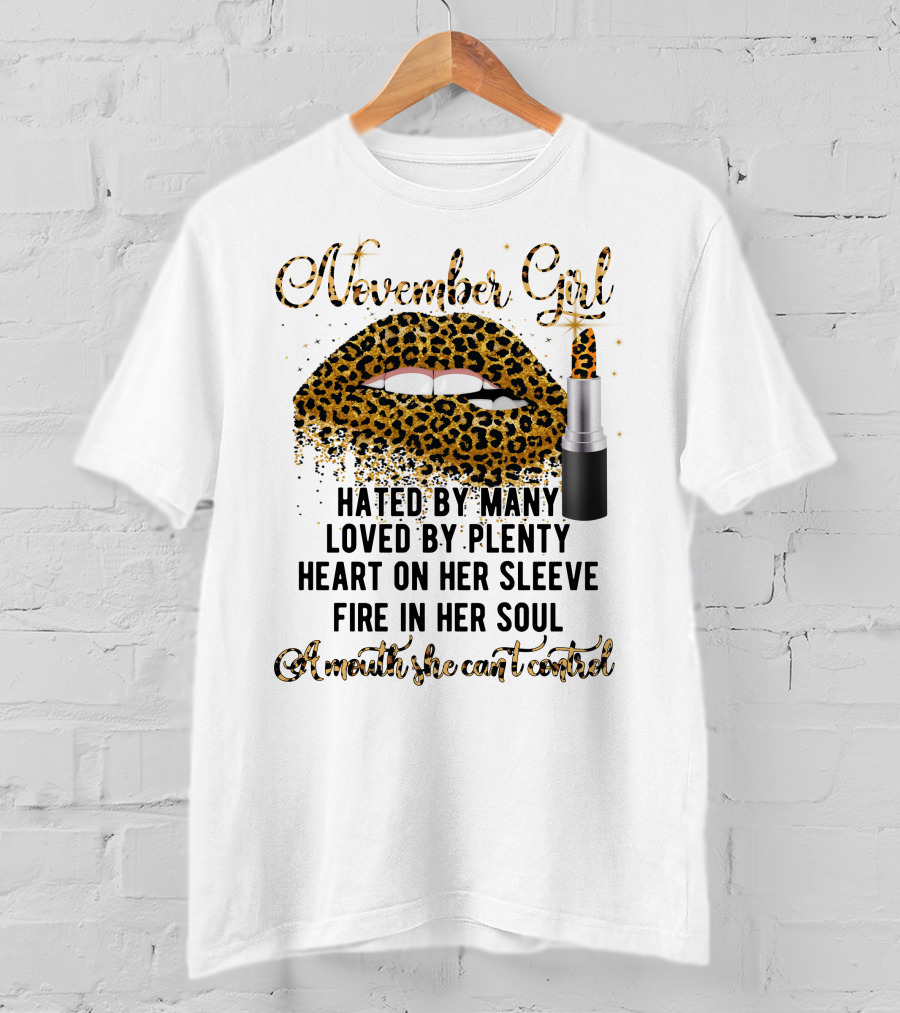 November Girl Hated By Many Loved By Plenty Heart On Her Sleeve Fire In Her Soul A Mouth She Can't Control T-Shirt