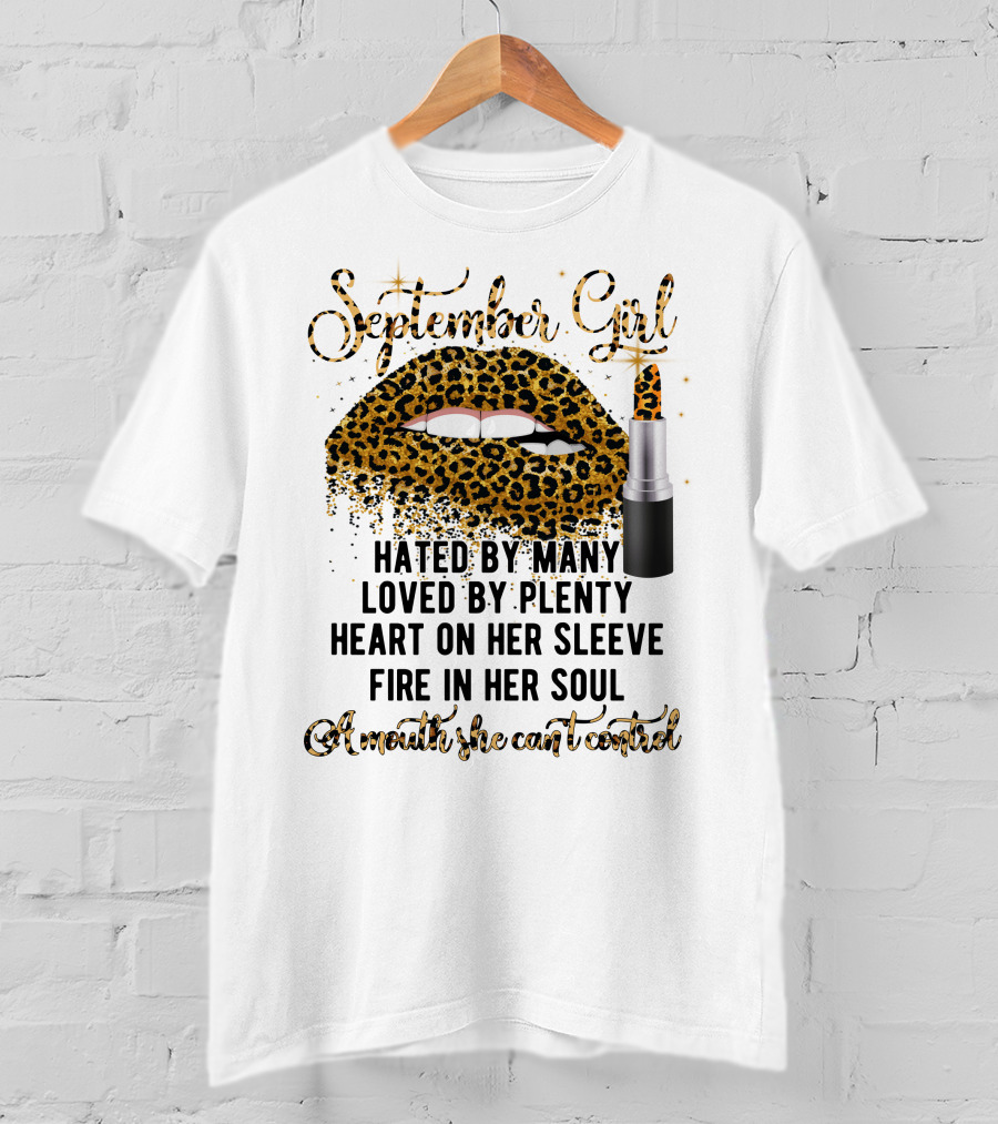 September Girl Hated By Many Loved By Plenty Heart On Her Sleeve Fire In Her Soul A Mouth She Can't Control T-Shirt