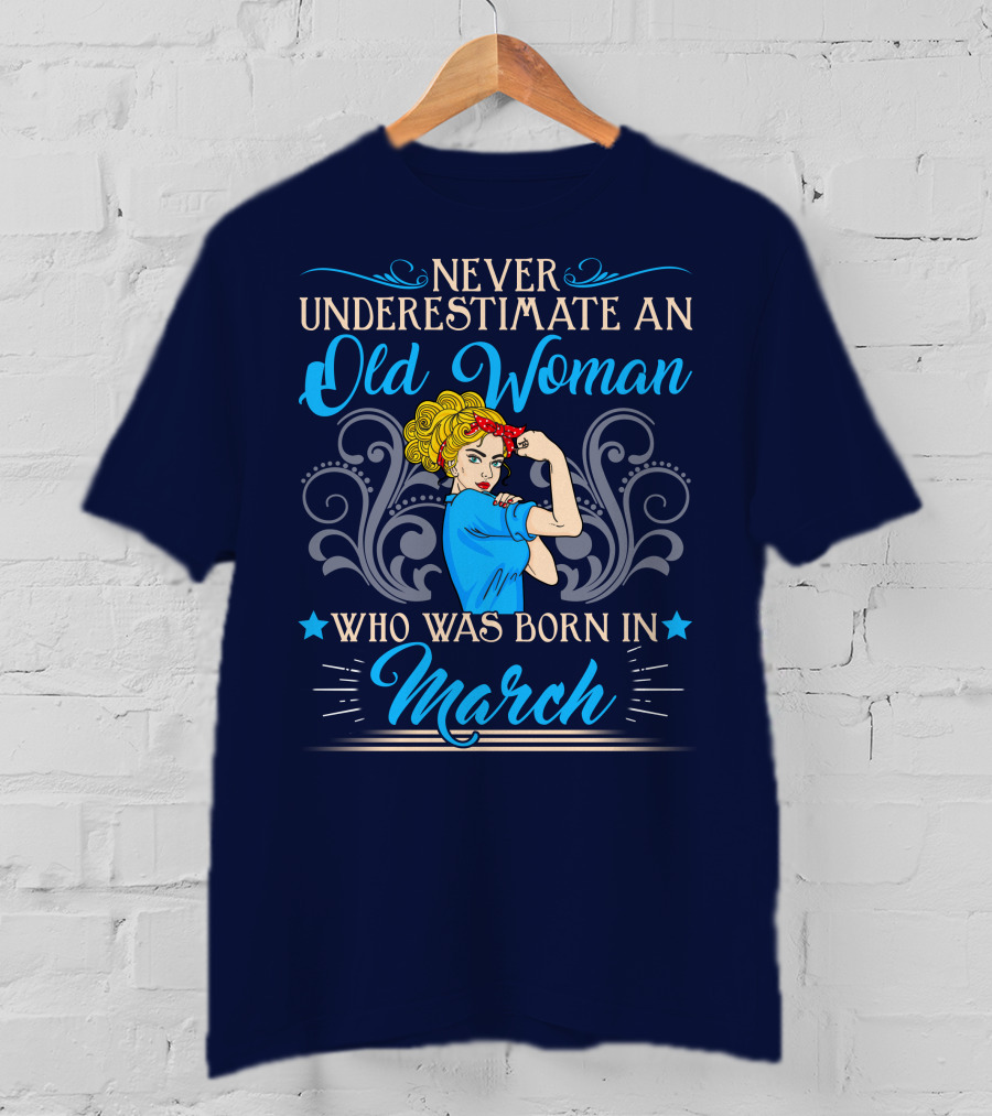 Never Underestimate An Old Woman Born In March T-Shirt