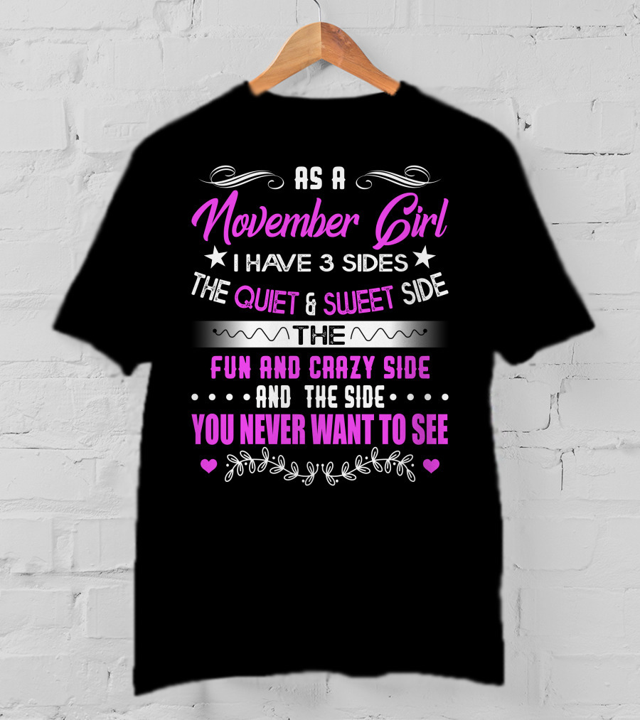 November Girl I Have 3 Sides Quiet Sweet Fun Crazy You Never Want To See T-Shirt