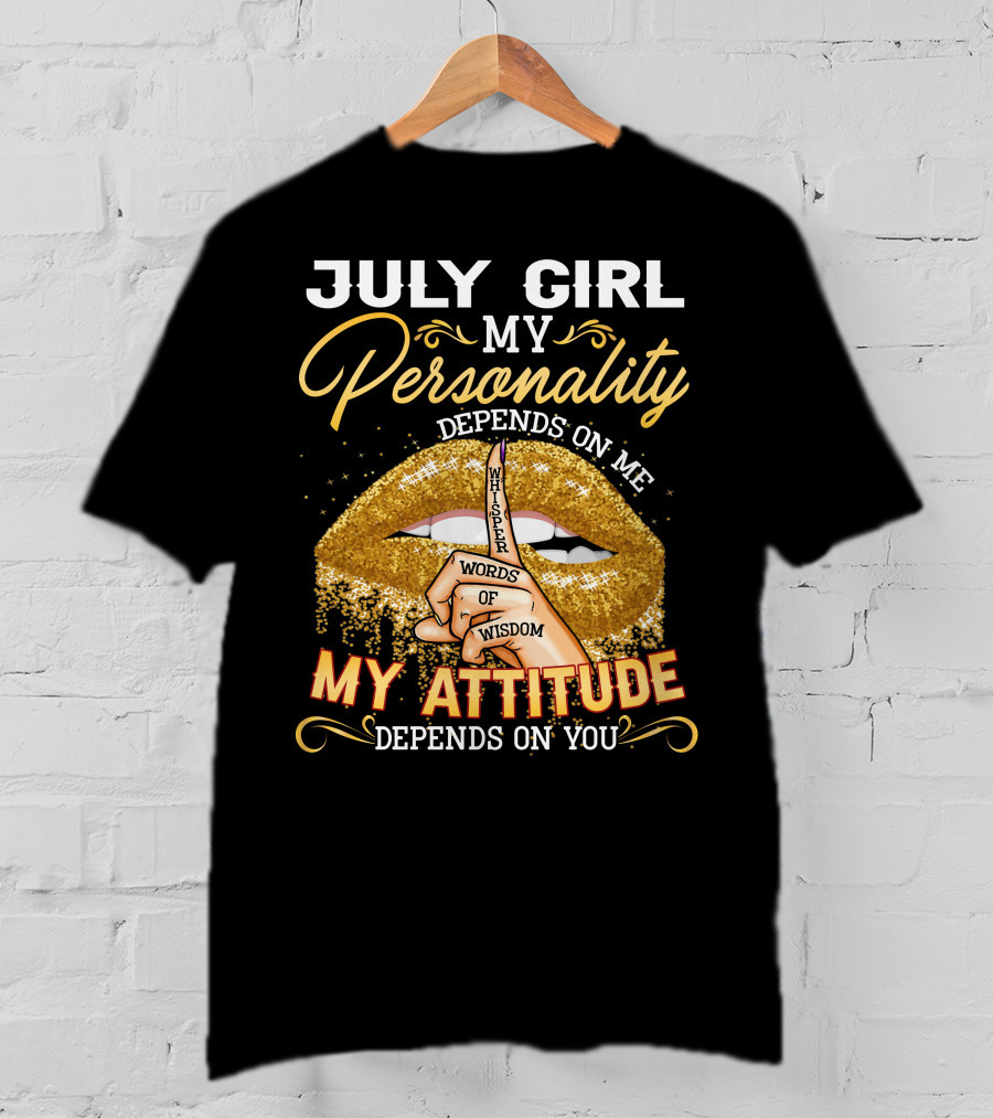 July Girl My Personality Depends On ME My Attitude Depends On You T-Shirt