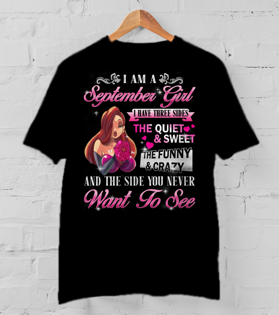I Am A September Girl I Have Three Sides The Quiet Sweet The Funny Crazy And The Side You Never Want To See T-Shirt