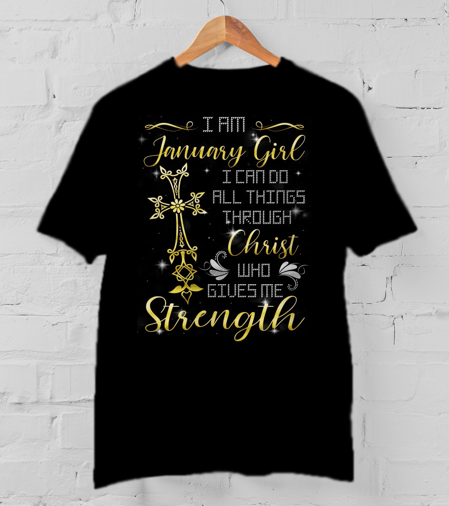 I Am January Girl I Can Do All Things Through Christ Who Gives Me Strength T-Shirt