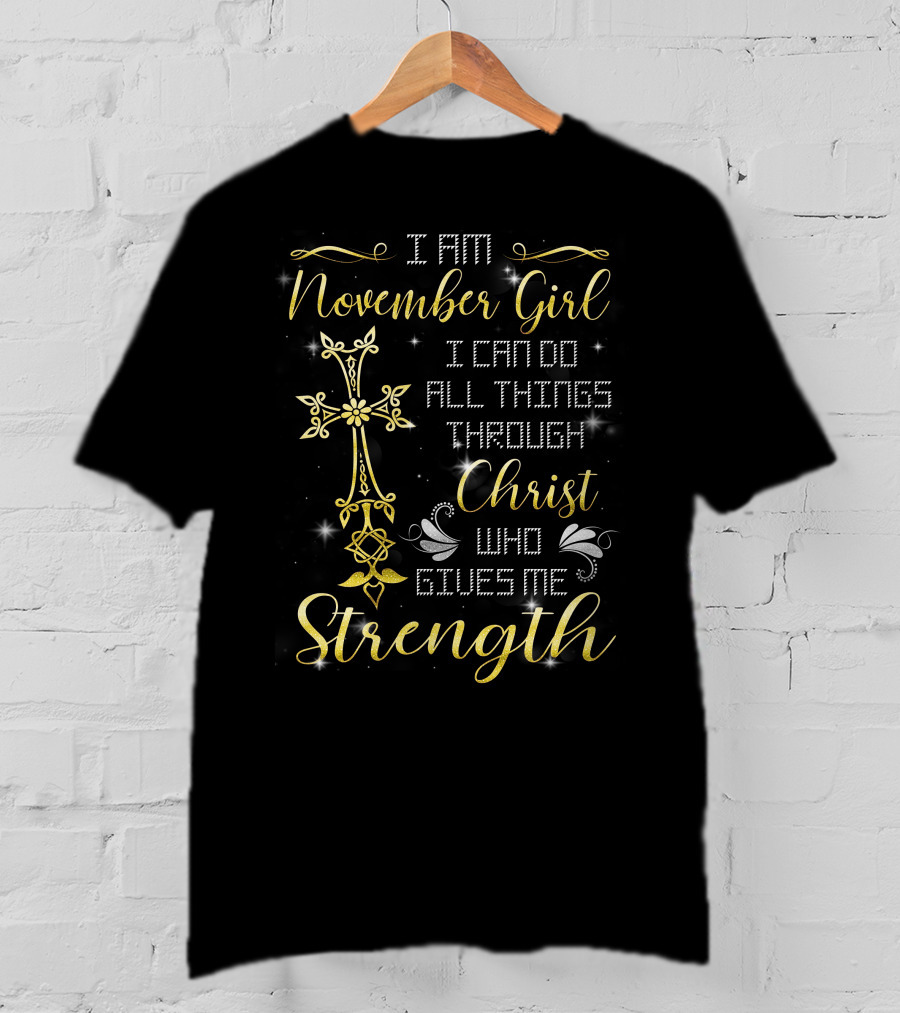 I Am November Girl I Can Do All Things Through Christ Who Gives Me Strength T-Shirt