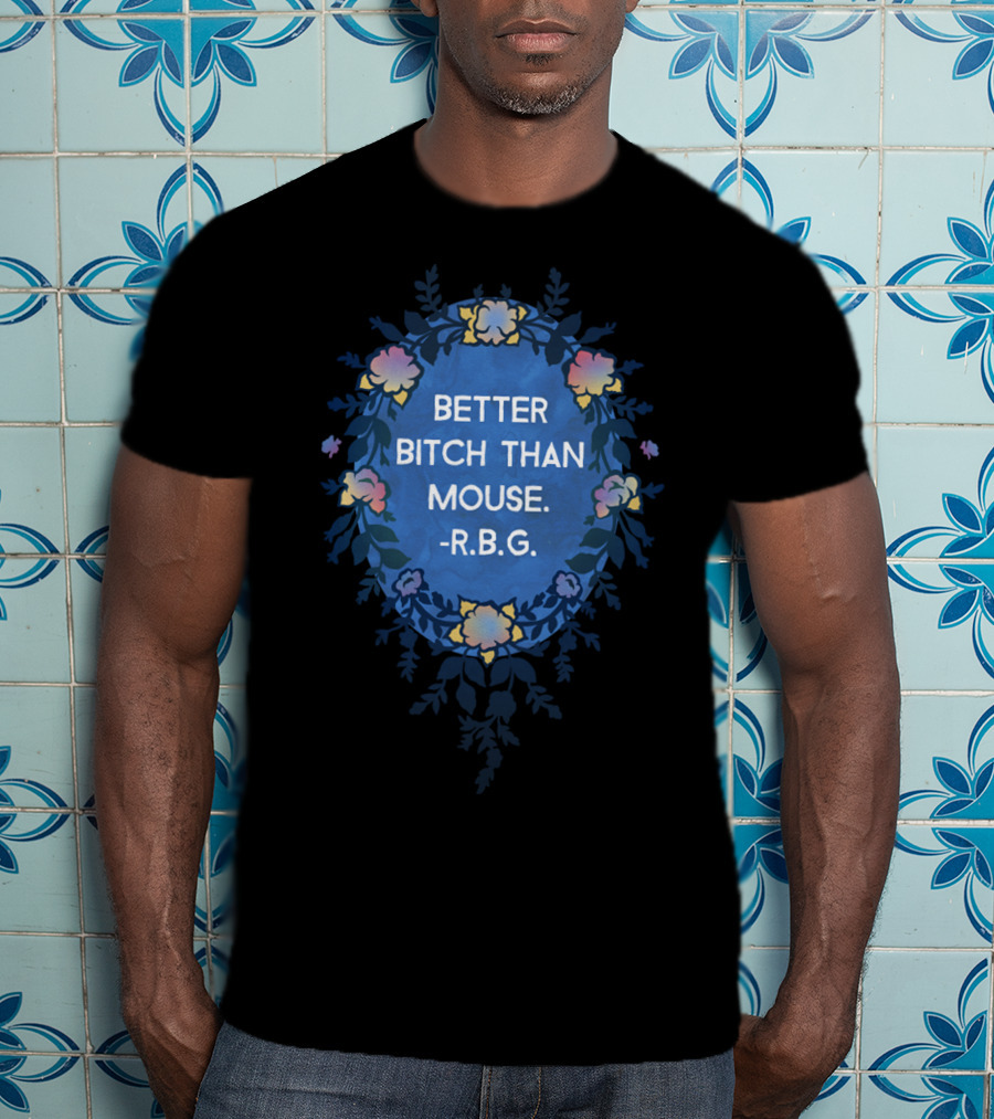 RBG Ruth Bader Ginsburg Better Bitch Than Mouse I Dissent T-Shirt