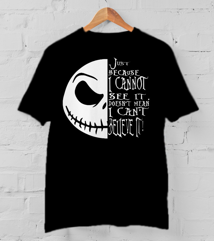Jack Face Just Because I Cannot See It Doesn't Mean I Can't Believe It T-Shirt