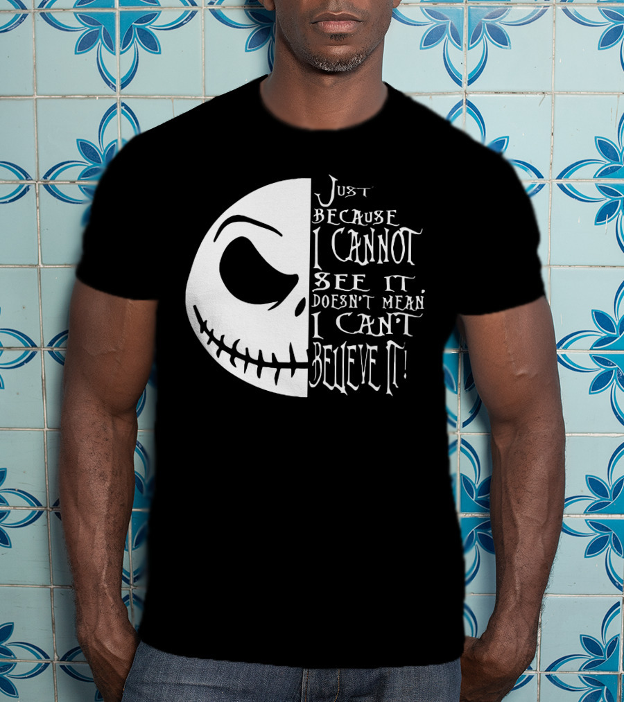 Jack Face Just Because I Cannot See It Doesn't Mean I Can't Believe It T-Shirt