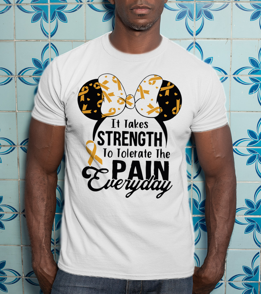 Mickey Ears Cancer Awareness It Takes Strength To Tolerate The Pain Everyday T-Shirt