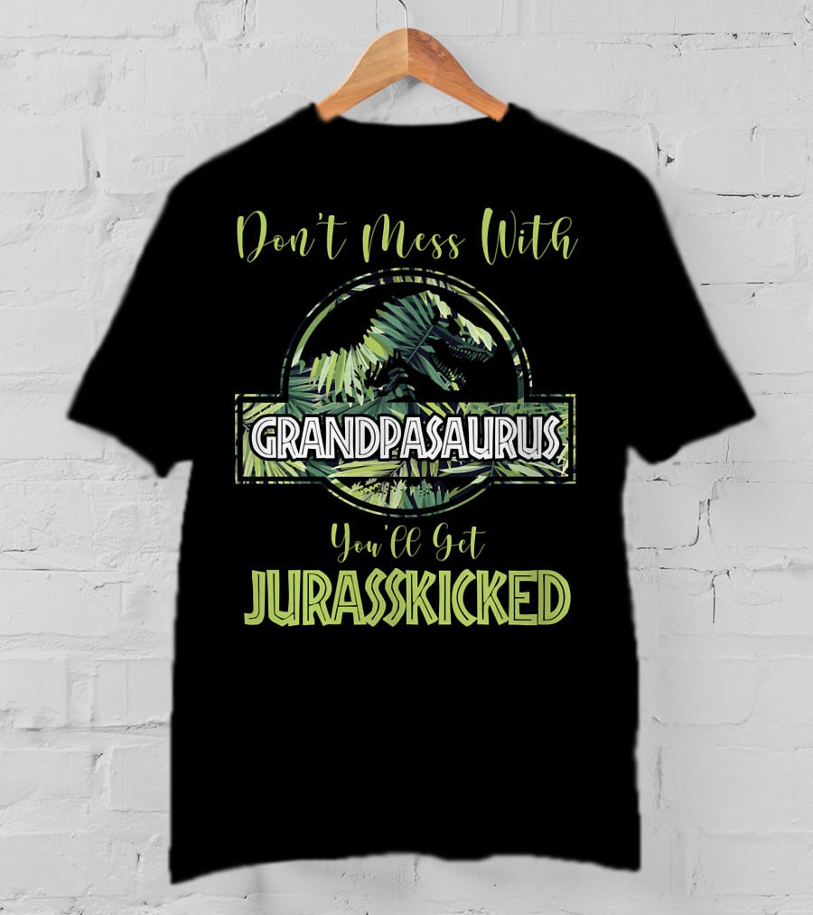 Don't Mess With Grandpasaurus You'll Get Jurasskicked Dinosaur T-Shirt
