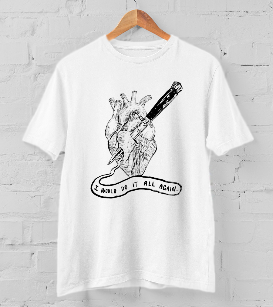 I Would Do It All Again Heart With Dagger 1004215 T-Shirt