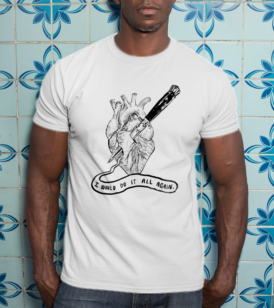 I Would Do It All Again Heart With Dagger 1004215 T-Shirt