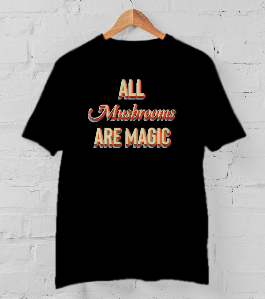 All Mushrooms Are Magic T-Shirt