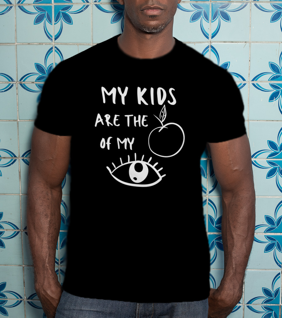 My Kids Are The Apple Of My Eye Mom Kids Baby Pun Emotional T-Shirt