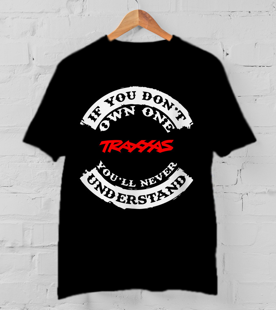 If You Don't Own One Traxxas You'll Never Understand T-Shirt