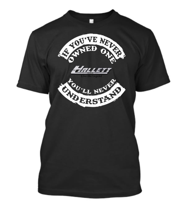 If You've Never Owned One Hallett You'll Never Understand T-Shirt