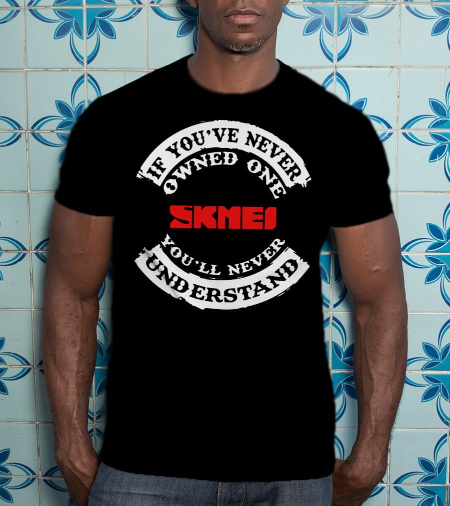 If You've Never Owned One Skmei You'll Never Understand T-Shirt