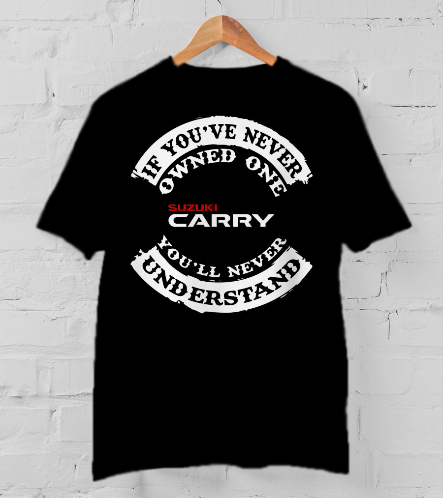 If You've Never Owned One Suzuki Carry You'll Never Understand T-Shirt