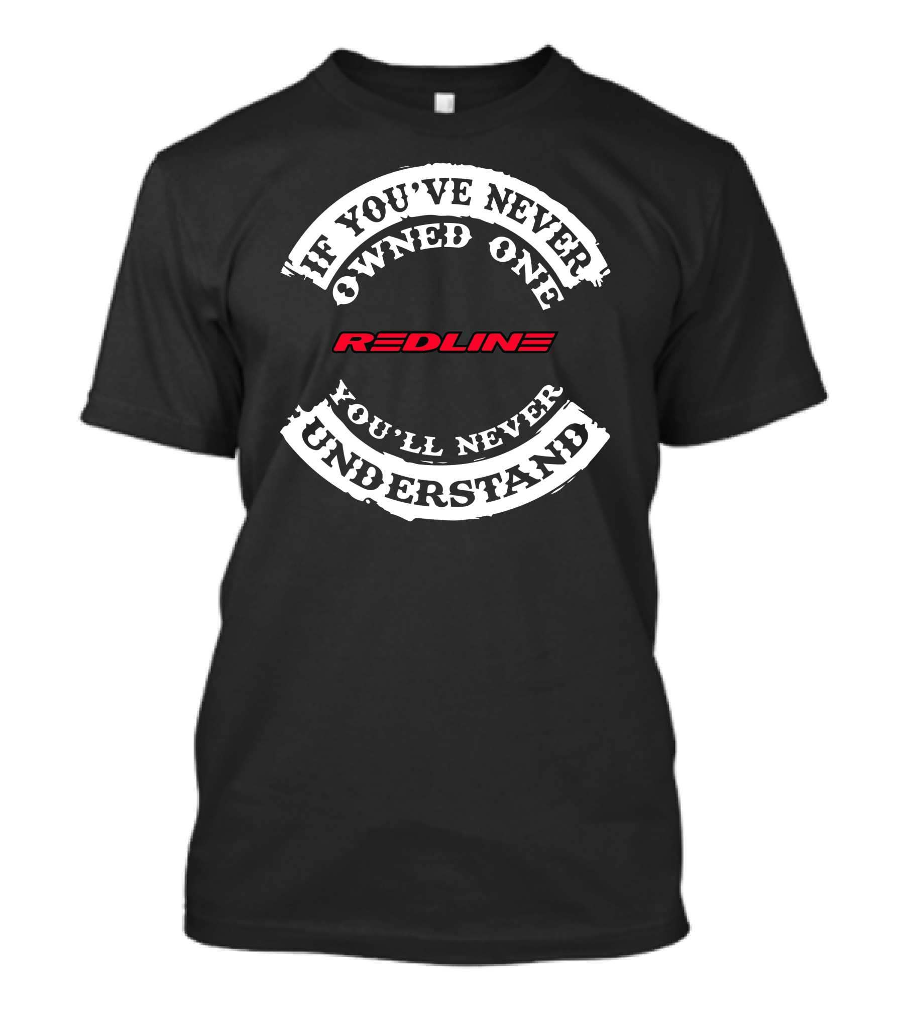 If You've Never Owned One You'll Never Understand Redline T-Shirt