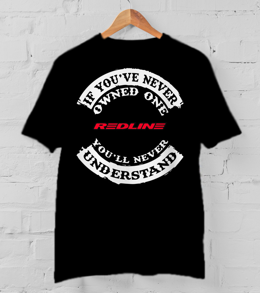 If You've Never Owned One You'll Never Understand Redline T-Shirt
