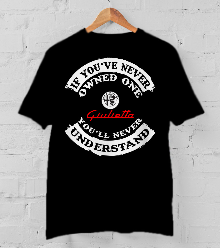 If You've Never Owned One You'll Never Understand Alfa Romeo Giulietta T-Shirt