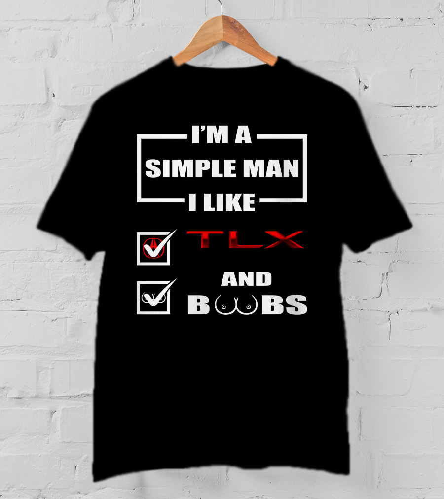 I'm A Simple Man I Like TLX And Boobs T-Shirt