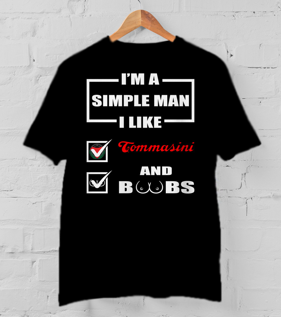 I'm A Simple Man I Like Tommasini And Boobs T-Shirt
