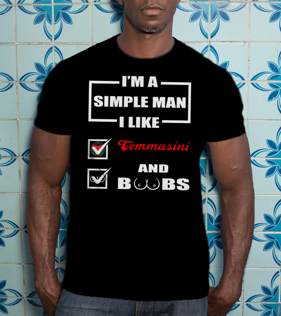 I'm A Simple Man I Like Tommasini And Boobs T-Shirt