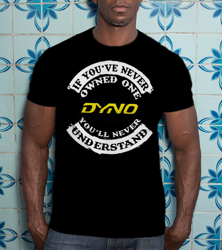 If You've Never Owned One Dyno Bicycle You'll Never Understand T-Shirt