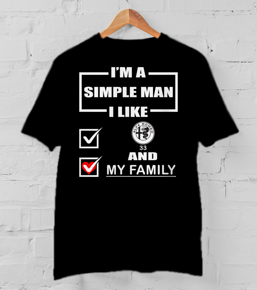 I'm A Simple Man I Like Alfa Romeo 33 And My Family T-Shirt
